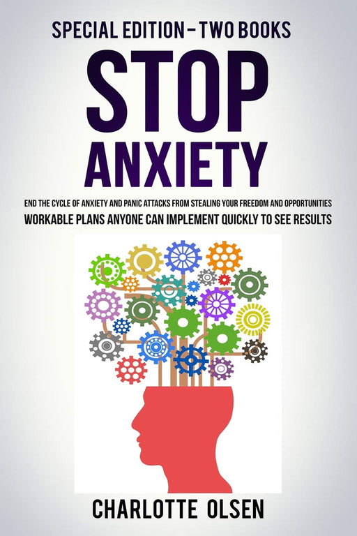 Stop Anxiety: Special Edition - Two Books - End The Cycle Of Anxiety and Panic Attacks From Stealing Your Freedom and Opportunities. Workable Plans Anyone Can Implement Quickly To See Results.