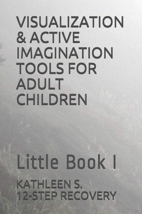 VISUALIZATION & ACTIVE IMAGINATION TOOLS FOR ADULT CHILDREN: Little Book I