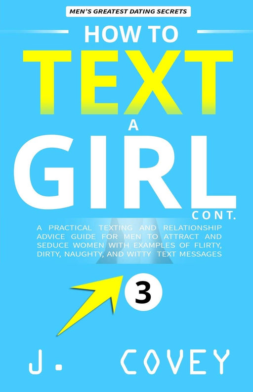 How to Text a Girl Cont.: A Practical Texting and Relationship Advice Guide for Men to Attract and Seduce Women with Examples of Flirty, Dirty, ... Witty Text Messages (ATGTBMH Colored Version)