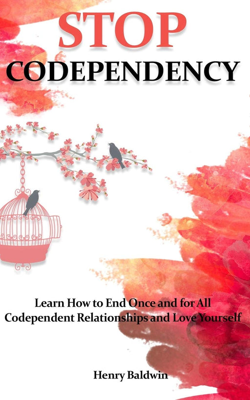 Stop Codependency: Learn How to End Once and for All Codependent Relationships and Love Yourself