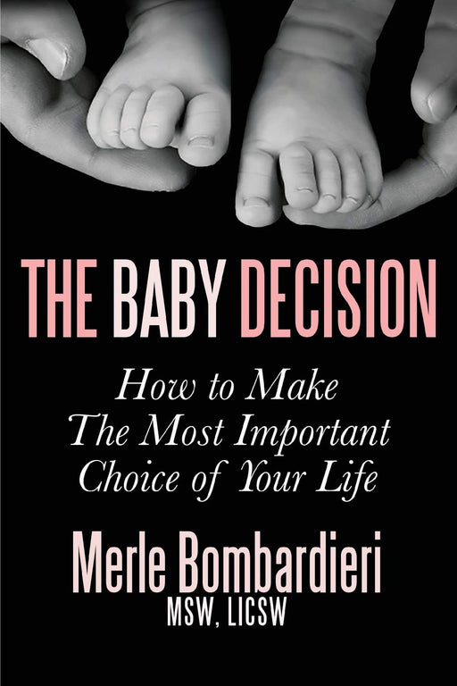The Baby Decision: How to Make The Most Important Choice of Your Life