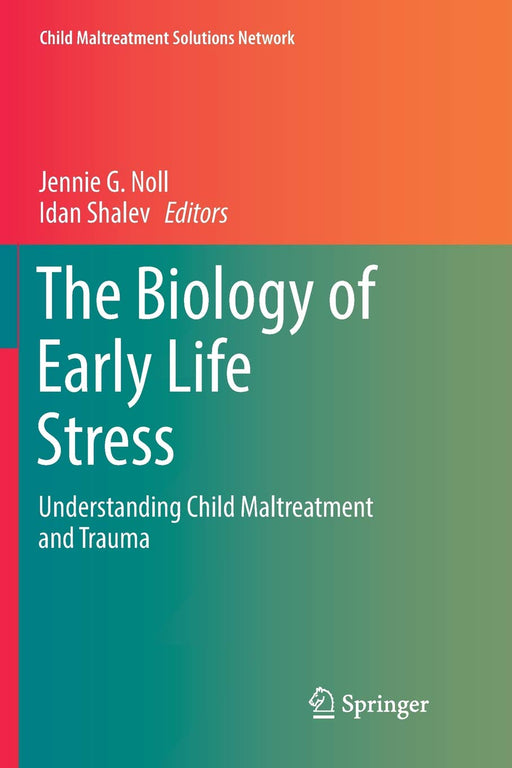 The Biology of Early Life Stress: Understanding Child Maltreatment and Trauma (Child Maltreatment Solutions Network)