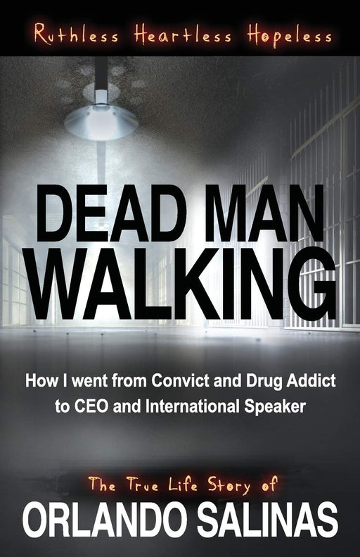 Dead Man Walking: How I Went From Convict and Drug Addict to CEO and International Speaker
