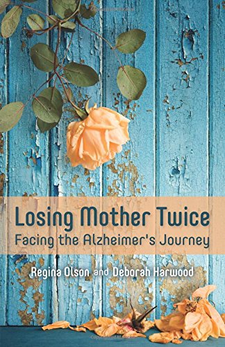 Losing Mother Twice: Facing the Alzheimer's Journey