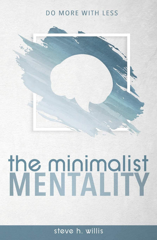 The Minimalist Mentality: Do More With Less