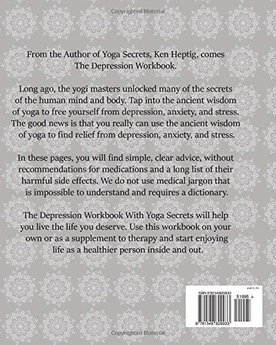 The Depression Workbook With Yoga Secrets: Use the Ancient Wisdom of Yoga for Relief from Depression, Anxiety, and Stress.
