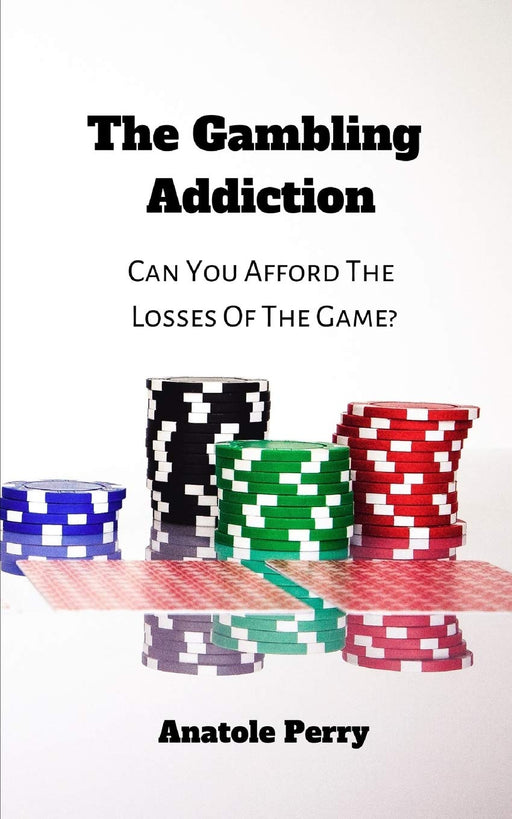 The Gambling Addiction: Can You Afford The Losses of The Game?