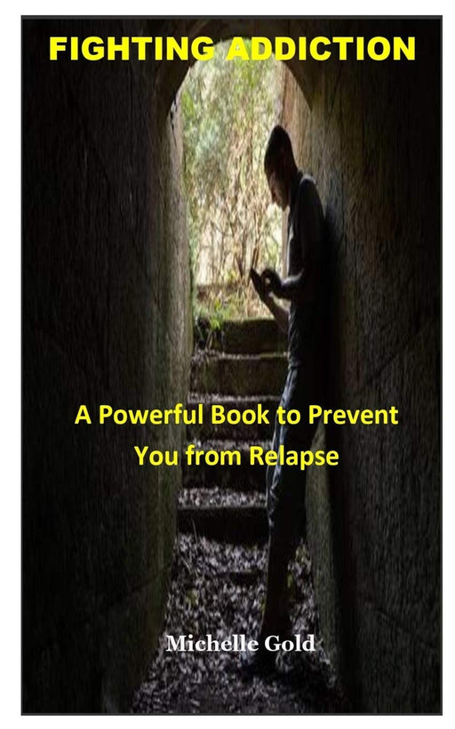 FIGHTING ADDICTION: A Powerful Book to Prevent You from Relapse