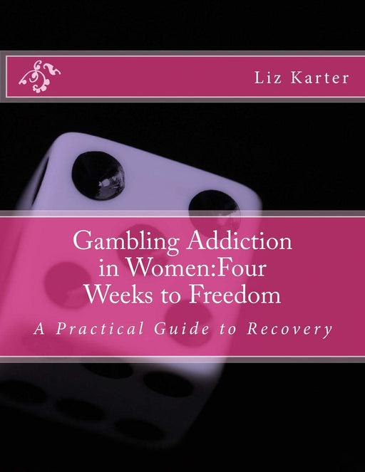Gambling Addiction in Women:Four Weeks to Freedom: A Practical Guide to Recovery