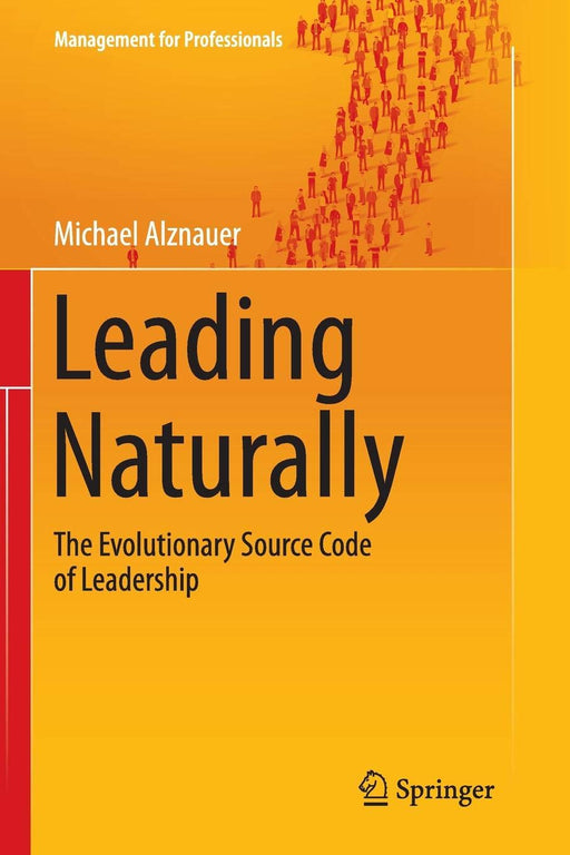 Leading Naturally: The Evolutionary Source Code of Leadership (Management for Professionals)