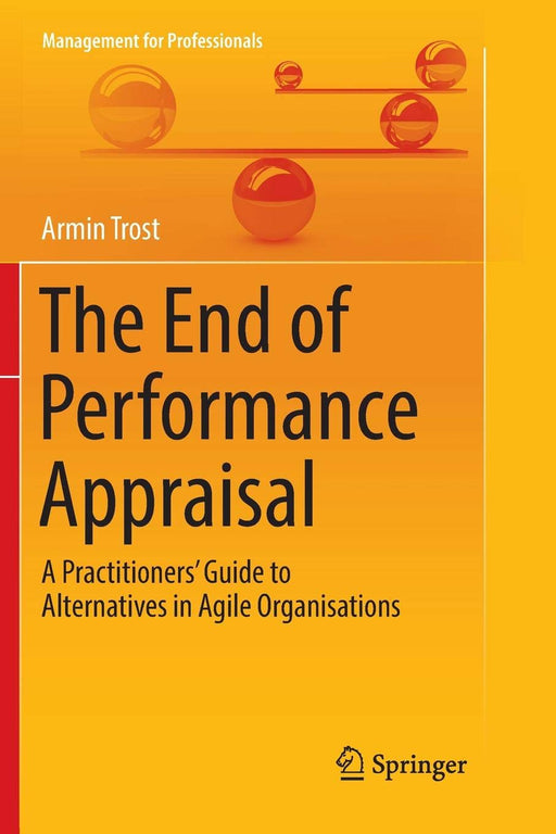 The End of Performance Appraisal: A Practitioners' Guide to Alternatives in Agile Organisations (Management for Professionals)