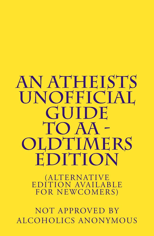 An Atheists Unofficial Guide to AA - Oldtimers edition