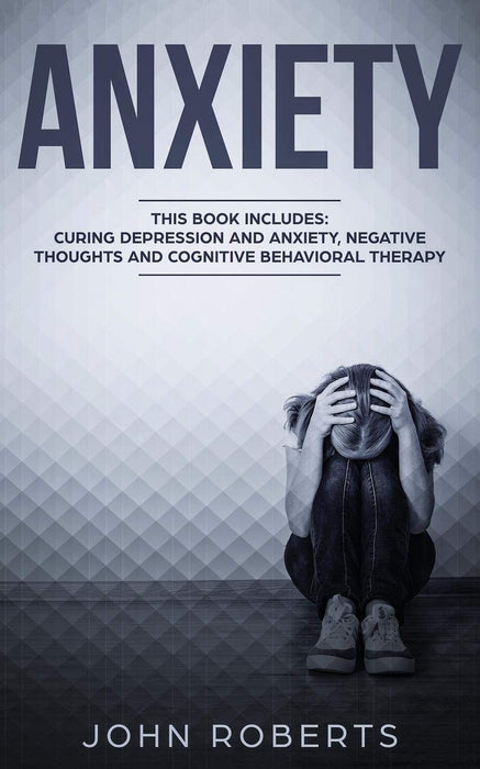 Anxiety: 3 Manuscripts - Depression and Anxiety, Negative Thoughts and Cognitive Behavioral Therapy