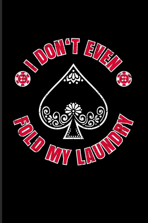 I Don't Even Fold My Laundry: Funny Poker Quotes 2020 Planner | Weekly & Monthly Pocket Calendar | 6x9 Softcover Organizer | For Casino & Mathematics Fans