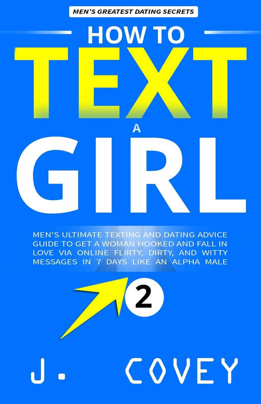 How to Text a Girl: Men's Ultimate Texting and Dating Advice Guide to Get a Woman Hooked and Fall In Love Via Online Flirty, Dirty, and Witty Messages ... Like an Alpha Male (ATGTBMH Colored Version)