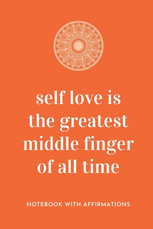 Self Love Is The Greatest Middle Finger Of All Time: Notebook with Empowering Positive Affirmations on every page for Young Girls & Women for a Life ... & Sketches | Creative & Cute Journal