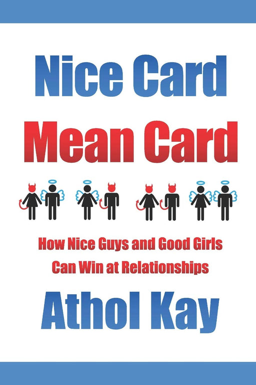 Nice Card Mean Card: How Nice Guys and Good Girls Can Win at Relationships