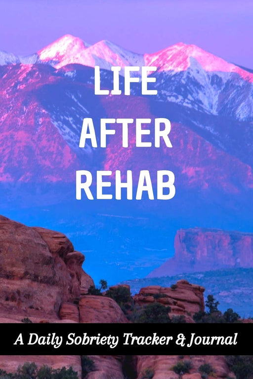 Life After Rehab: A Daily Sobriety Tracker & Journal: Guided Sober Mindfulness Gratitude Journal For Addiction Recovery: Sobriety Gifts