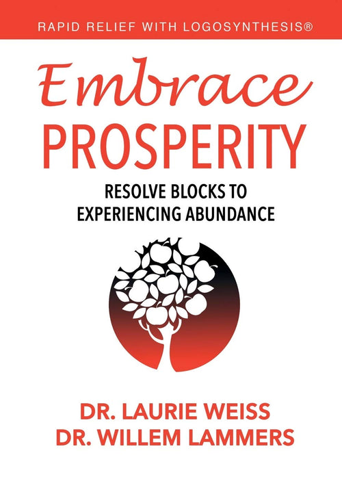 Embrace Prosperity: Resolve Blocks to Experiencing Abundance (Rapid Relief With Logosynthesis®)