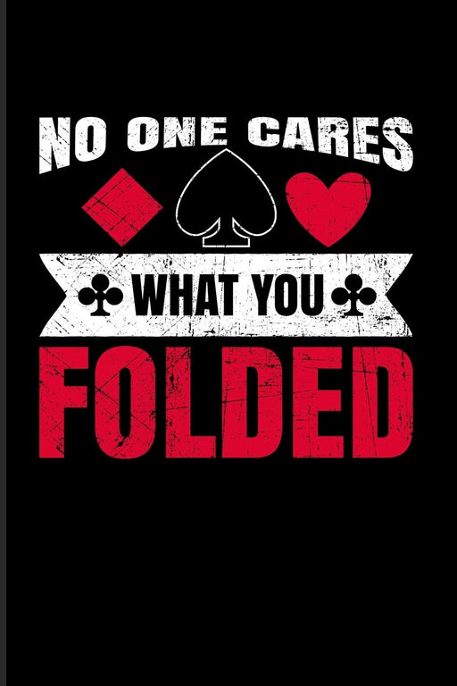 No One Cares What You Folded: Funny Poker Quotes 2020 Planner | Weekly & Monthly Pocket Calendar | 6x9 Softcover Organizer | For Casino & Mathematics Fans