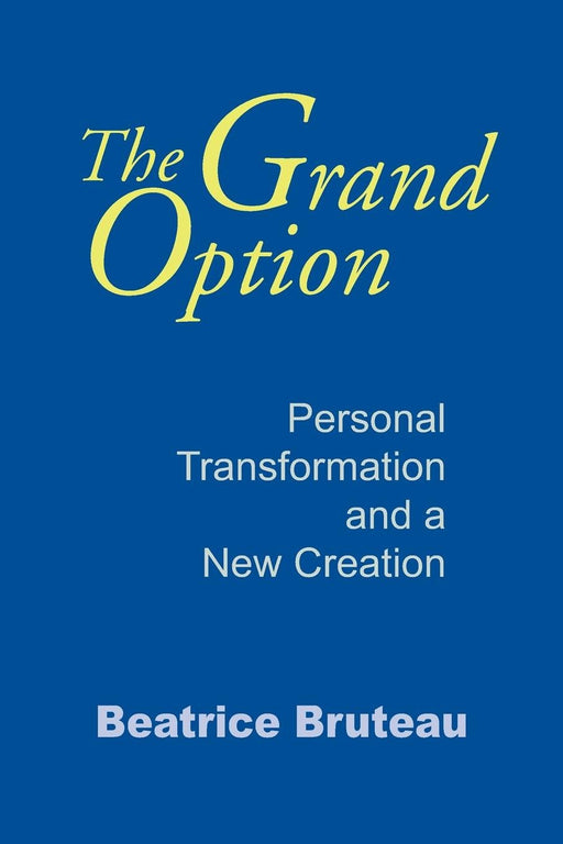 The Grand Option: Personal Transformation and a New Creation (Gethsemani Studies in Psychological and Religious Anthropology)