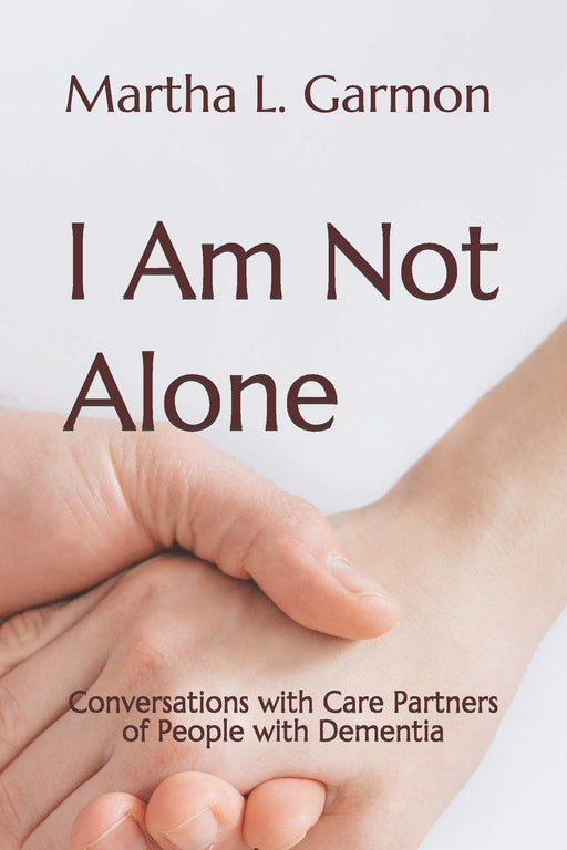 I Am Not Alone: Conversations with Care Partners of People with Dementia