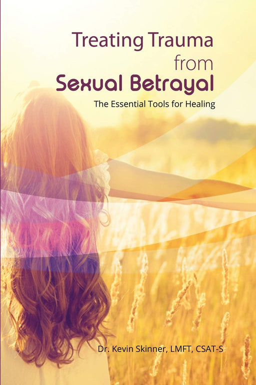 Treating Trauma from Sexual Betrayal: The Essential Tools for Healing