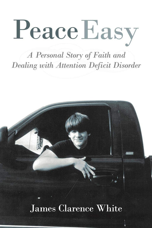 Peace Easy: A Personal Story Of Faith And Dealing With Attention Deficit Disorder