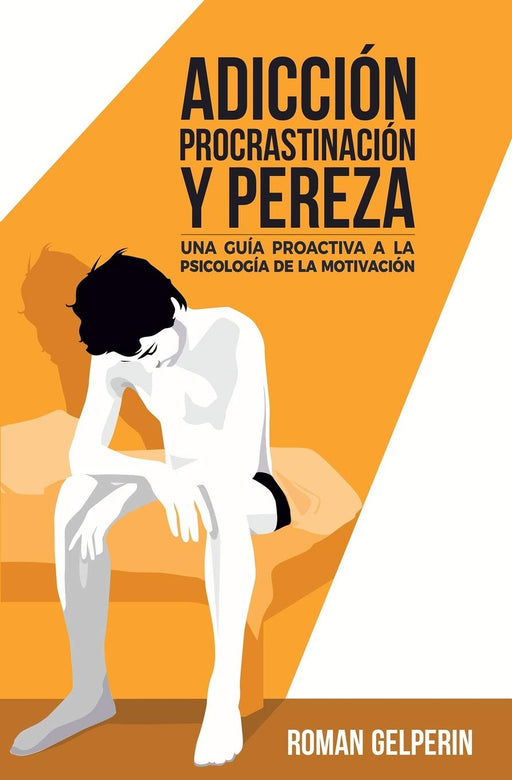 Adicción, procrastinación y pereza: una guía proactiva a la psicología de la motivación (Spanish Edition)