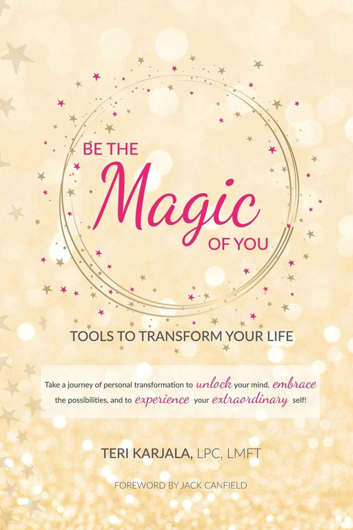 Be the Magic of You: Tools to Transform Your Life!