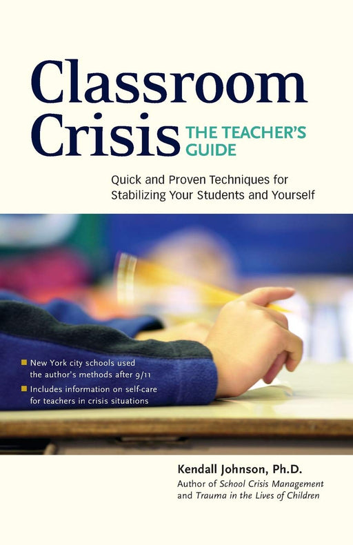 Classroom Crisis: The Teacher's Guide: Quick and Proven Techniques for Stabilizing Your Students and Yourself