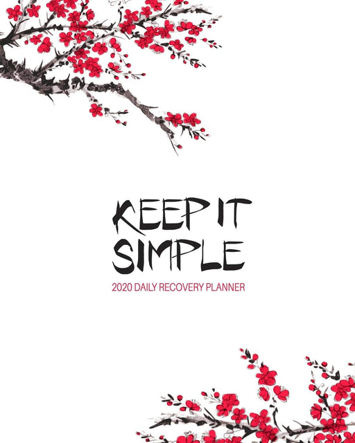 Keep It Simple - 2020 Daily Recovery Planner: Asian Sakura Blossom | One Year 52 Week Sobriety Calendar | Meeting Reminder Sponsor Notes Inspirational ... Grid Lined Pages (1 yr Daily Sober Organizer)