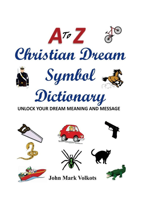 A to Z Christian Dream Symbols Dictionary: Unlock Your Dream Meaning and Message