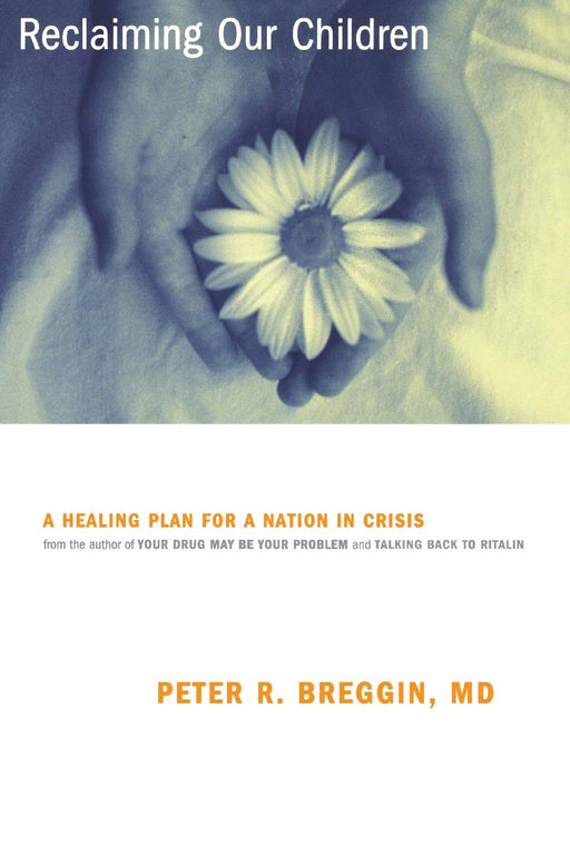 Reclaiming Our Children: A Healing Plan For A Nation In Crisis