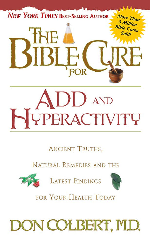 The Bible Cure for ADD and Hyperactivity: Ancient Truths, Natural Remedies and the Latest Findings for Your Health Today (New Bible Cure (Siloam))