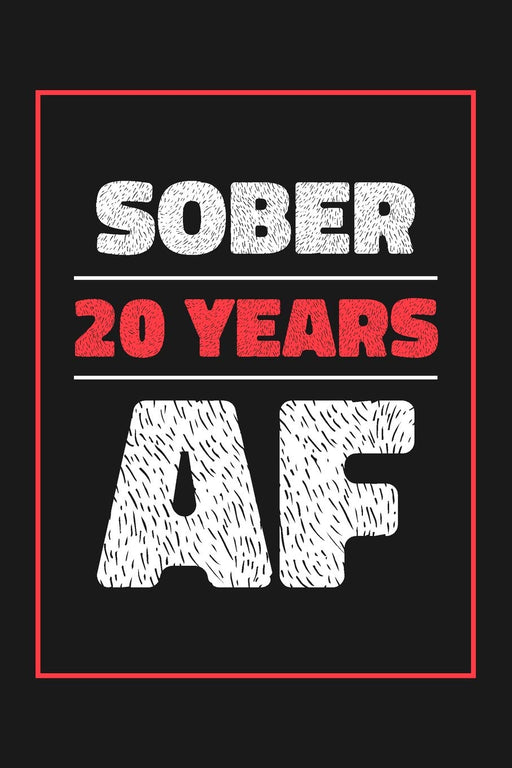 20 Years Sober AF: Lined Journal / Notebook / Diary - 20th Year of Sobriety - Fun and Practical Alternative to a Card - Sobriety Gifts For Men and Women Who Are 20 yr Sober - Sober AF