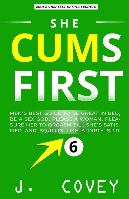 She Cums First: Men's Best-Guide to Be Great in Bed, Be a Sex God, Please a Woman, Pleasure Her to Orgasm Till She's Satisfied and Squirts Like a Dirty Slut (ATGTBMH Colored Version)