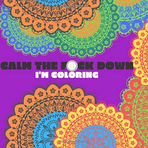 Calm the fck down I'm coloring: 50 swear words and mandala coloring book, cuss word coloring book for adults, bad words coloring book for adult only, black background, stress relief