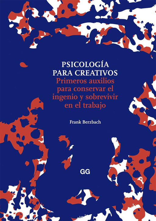 Psicología para creativos: Primeros auxilios para conservar el ingenio y sobrevivir en el trabajo (Spanish Edition)