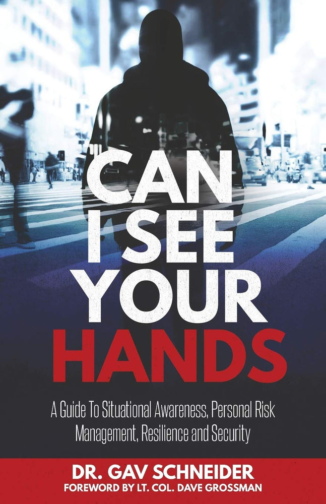 Can I See your Hands: A Guide To Situational Awareness, Personal Risk Management, Resilience and Security