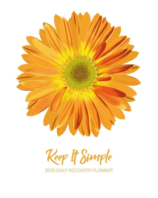 Keep It Simple - 2020 Daily Recovery Planner: Gerber Daisy Flower | One Year 52 Week Sobriety Calendar | Meeting Reminder Sponsor Notes Inspirational ... Grid Lined Pages (1 yr Daily Sober Organizer)