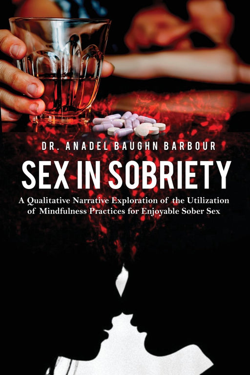 Sex in Sobriety: A Qualitative Narrative Exploration of the Utilization of Mindfulness Practices for Enjoyable Sober Sex