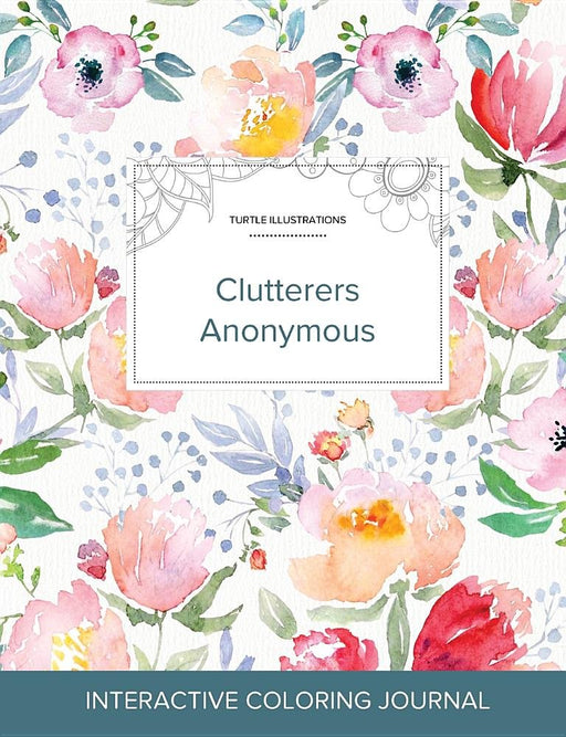 Adult Coloring Journal: Clutterers Anonymous (Turtle Illustrations, La Fleur)
