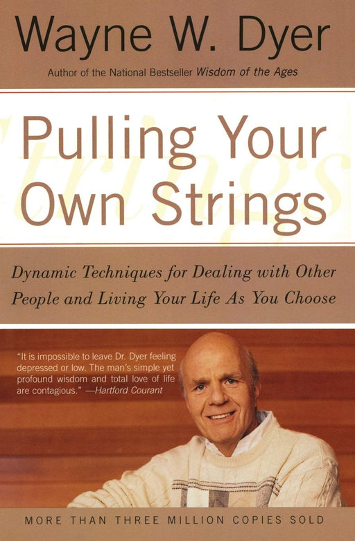 Pulling Your Own Strings: Dynamic Techniques for Dealing with Other People and Living Your Life As You Choose