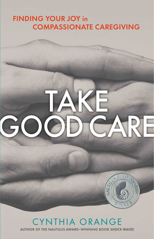 Take Good Care: Finding Your Joy in Compassionate Caregiving (1)