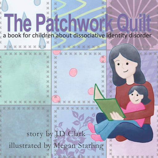 The Patchwork Quilt: A book for children about Dissociative Identity Disorder (DID)