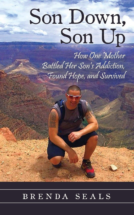 Son Down, Son Up: How One Mother Battled Her Son's Addiction, Found Hope, and Survived