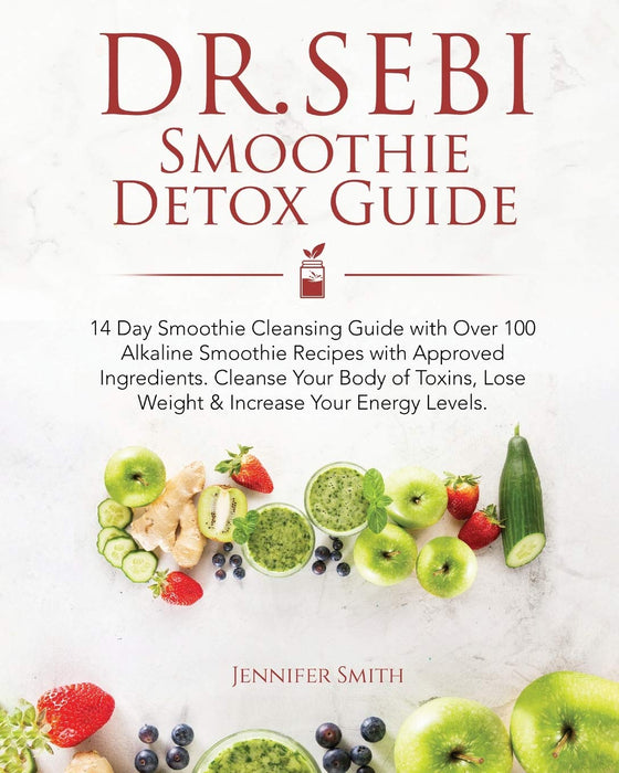 Dr. Sebi Smoothie Detox Guide: 14 Day Smoothie Cleansing Guide with Dr. Sebi Approved Ingredients. Over 100 Alkaline Smoothie Recipes to Cleanse Your Body of Toxins, Lose Weight & Increase Your Energy