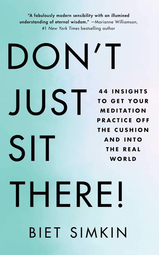Don't Just Sit There!: 44 Insights to Get Your Meditation Practice Off the Cushion and Into the Real World