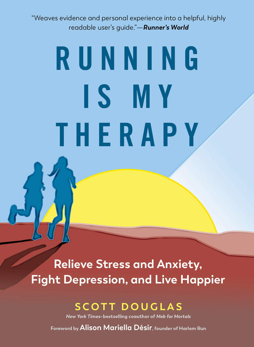 Running Is My Therapy: Relieve Stress and Anxiety, Fight Depression, and Live Happier